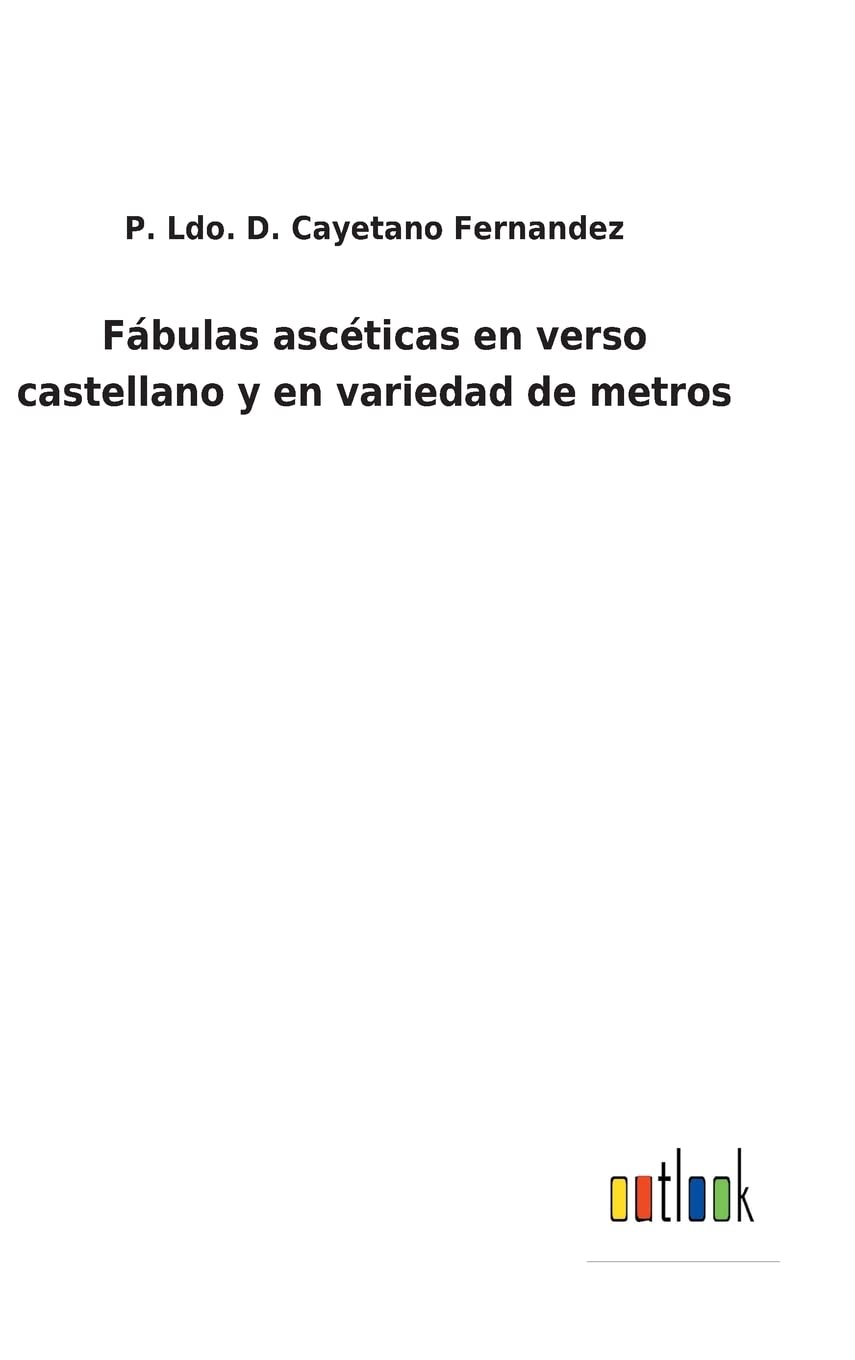 Fábulas ascéticas en verso castellano y en variedad de metros (Spanish Edition)