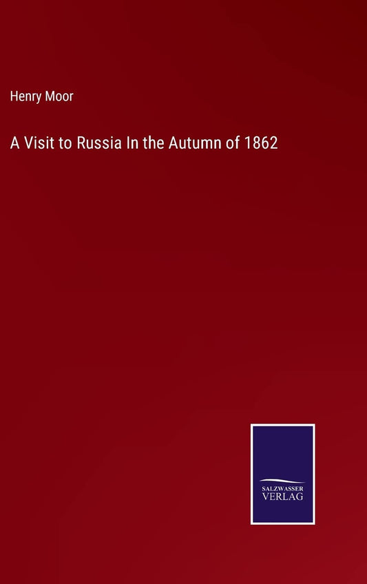 A Visit to Russia In the Autumn of 1862