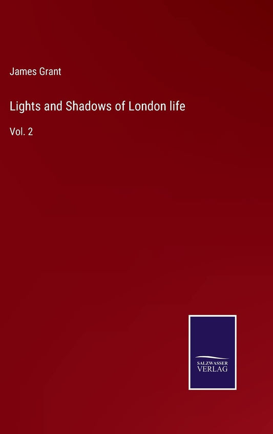 Lights and Shadows of London life: Vol. 2