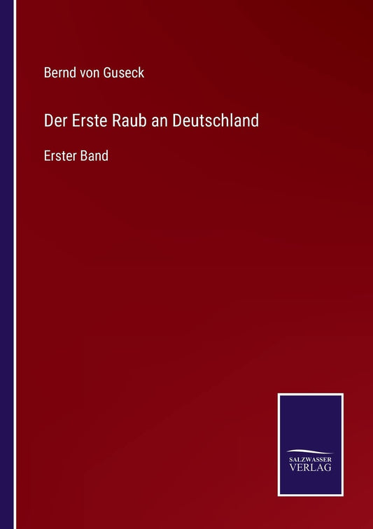 Der Erste Raub an Deutschland: Erster Band (German Edition)