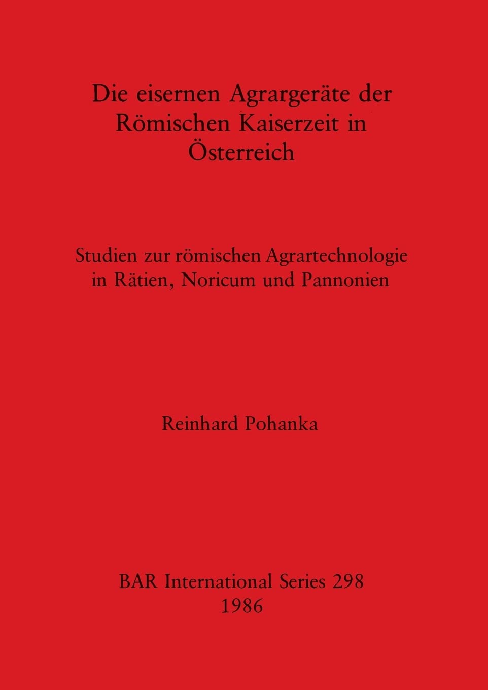 Die eisernen Agrargerate der Romischen Kaiserzeit in Osterreich (BAR International) (German Edition)