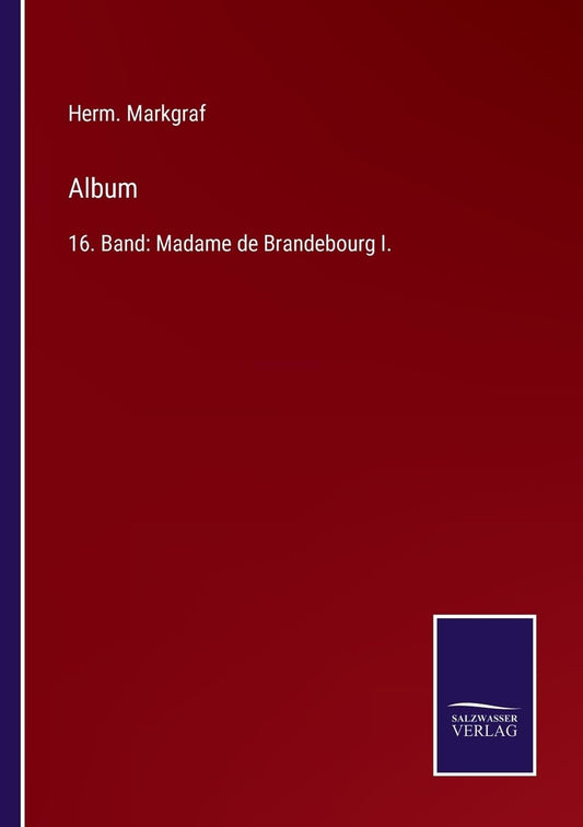 Album: 16. Band: Madame de Brandebourg I. (German Edition)