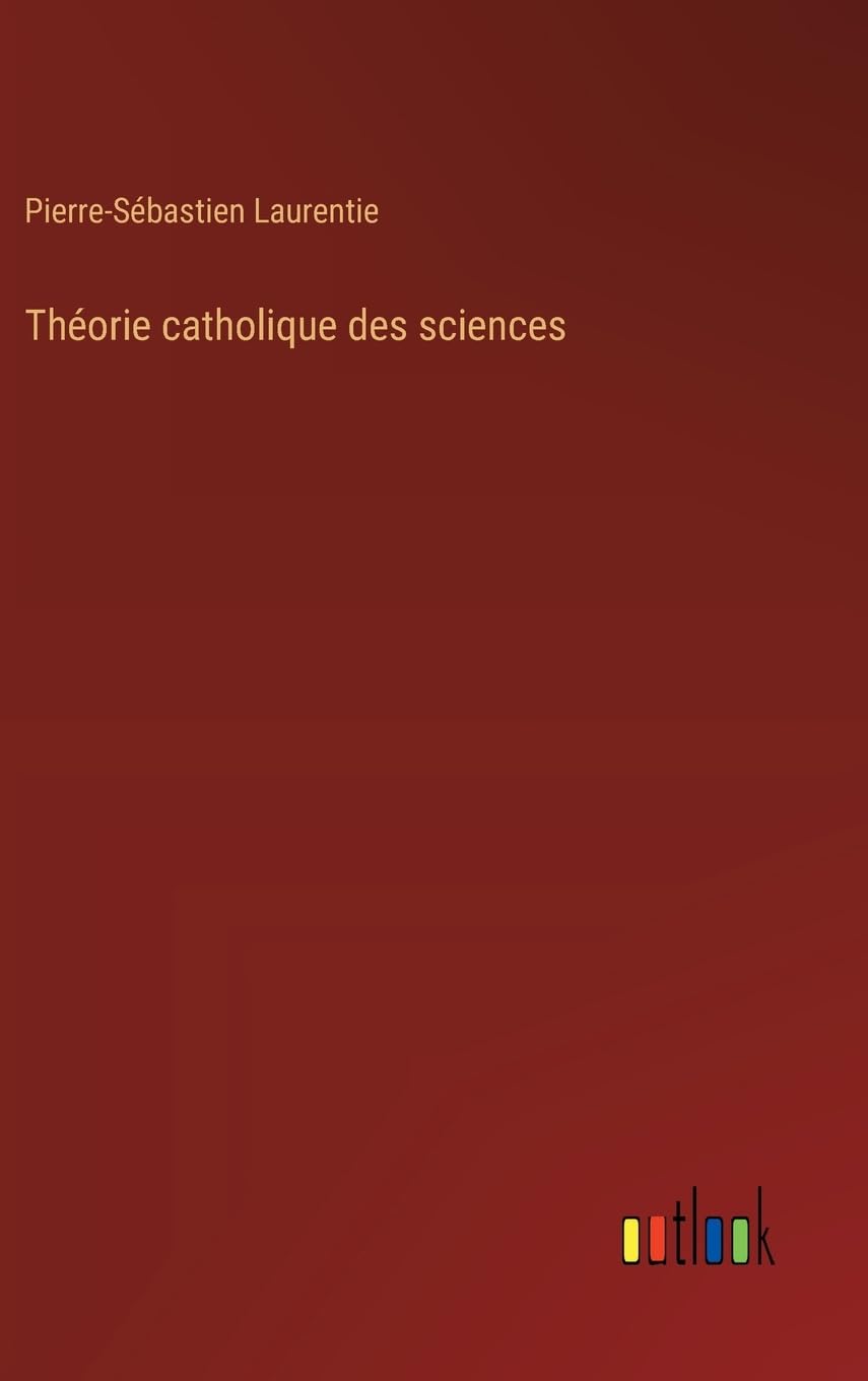 Théorie catholique des sciences (French Edition)