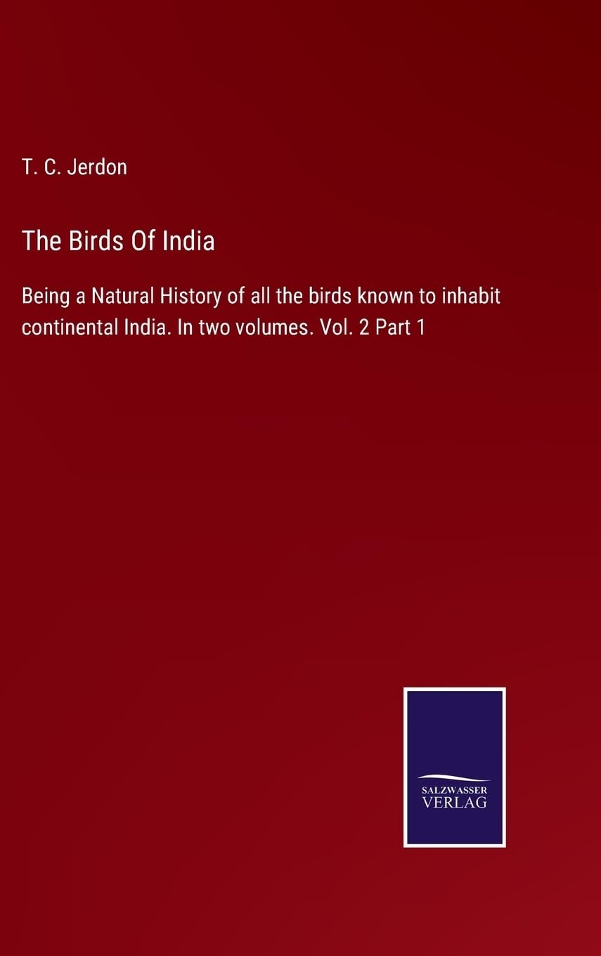 The Birds Of India: Being a Natural History of all the birds known to inhabit continental India. In two volumes. Vol. 2 Part 1