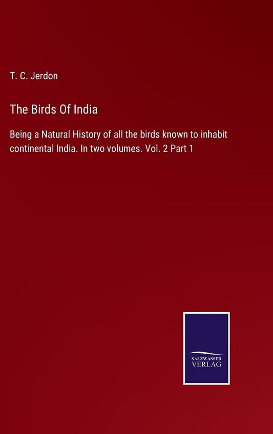 The Birds Of India: Being a Natural History of all the birds known to inhabit continental India. In two volumes. Vol. 2 Part 1