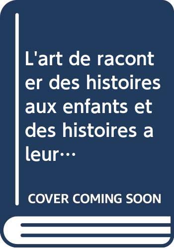 L'art de raconter des histoires aux enfants et des histoires à leur raconter.