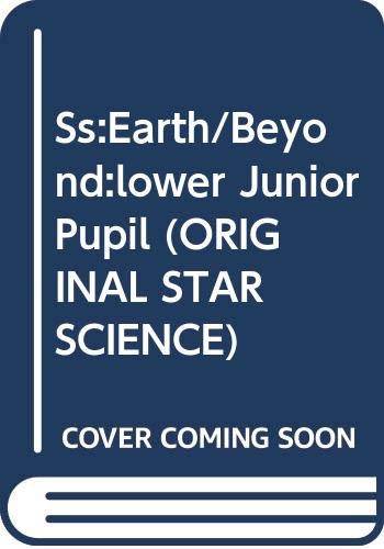 Ss:Earth/Beyond:lower Junior Pupil: Earth and Beyond Lower Junior Stage (ORIGINAL STAR SCIENCE)
