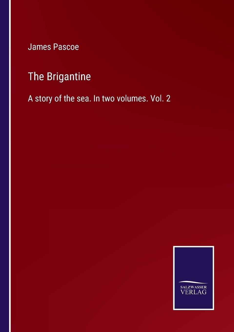 The Brigantine: A story of the sea. In two volumes. Vol. 2