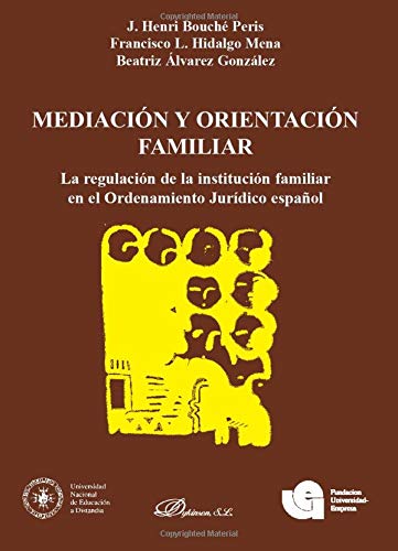 Mediacion y orientacion familiar.: La regulación de la institución familiar en el OJ español (Spanish Edition)