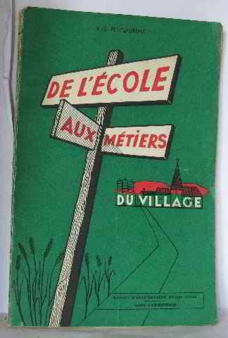 V. -S. Petitlaurent. De l'école aux métiers du village: Manuel d'enseignement social rural, cours d'apprentissage, documentation rurale et artisanale sous la direction de l'École supérieure d'ag...