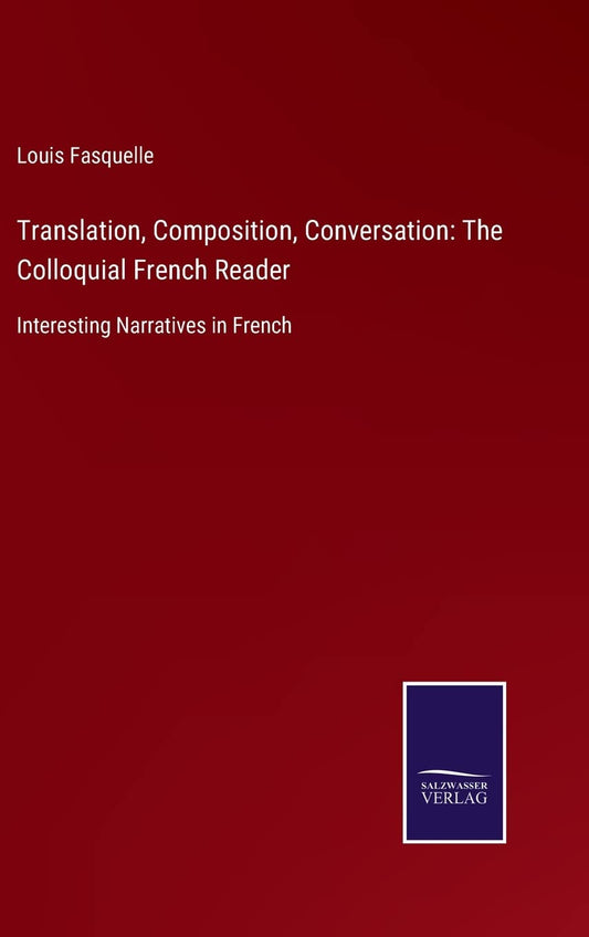 Translation, Composition, Conversation: The Colloquial French Reader: Interesting Narratives in French