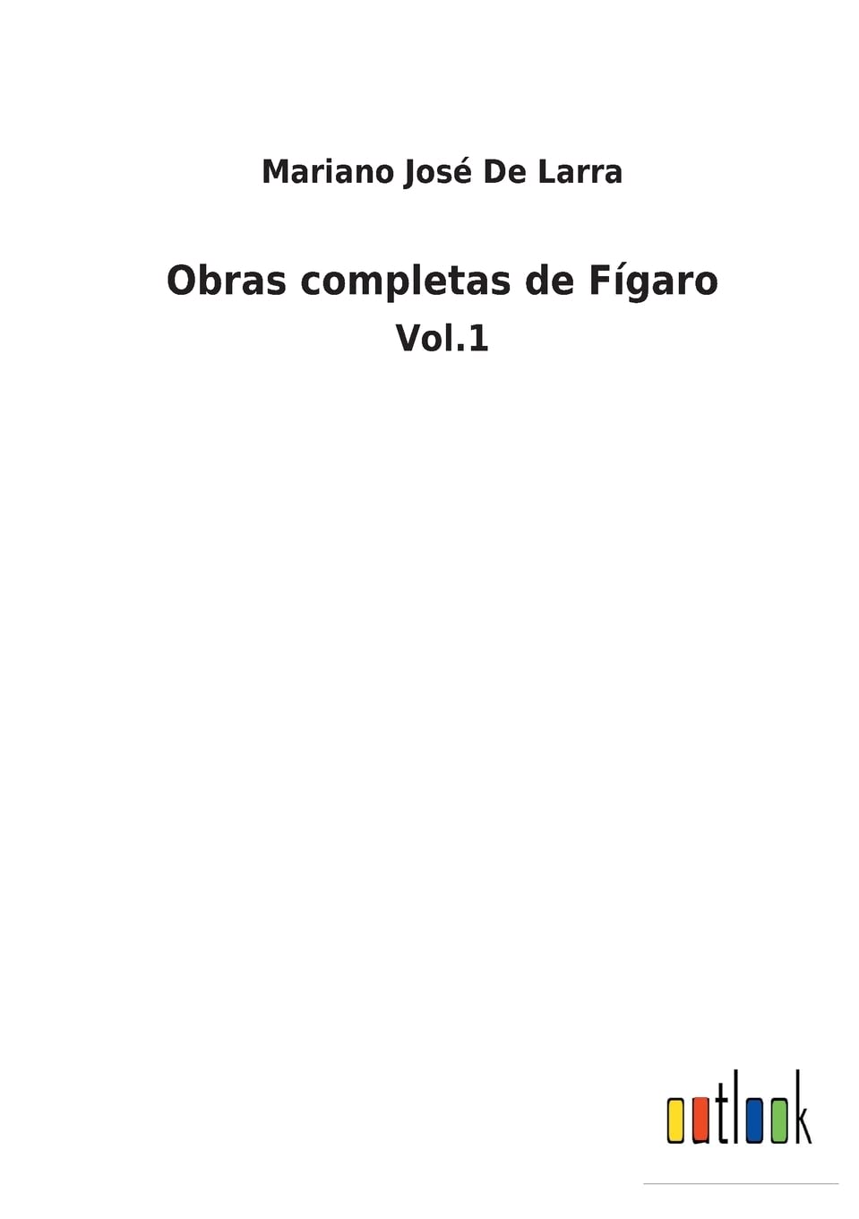 Obras completas de Fígaro: Vol.1 (Spanish Edition)