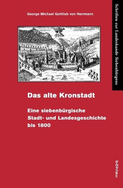Das Alte Kronstadt: Eine Siebenburgische Stadt- Und Landesgeschichte Bis 1800 (Schriften zur Landeskunde Siebenburgens.