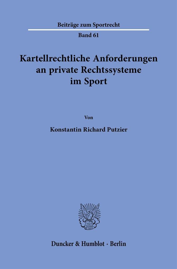 Kartellrechtliche Anforderungen an Private Rechtssysteme Im Sport (Beiträge Zum Sportrecht) (German Edition)