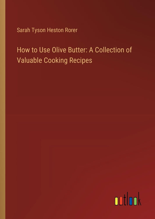How to Use Olive Butter: A Collection of Valuable Cooking Recipes