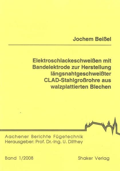Elektroschlackeschweißen mit Bandelektrode zur Herstellung längsnahtgeschweißter CLAD-Stahlgroßrohre aus walzplattierten Blechen