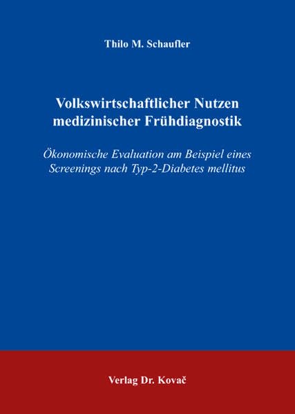 Volkswirtschaftlicher Nutzen medizinischer Frühdiagnostik: Ökonomische Evaluation am Beispiel eines Screenings nach Typ-2-Diabetes mellitus