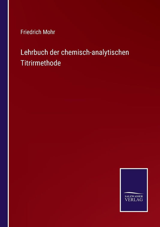 Lehrbuch der chemisch-analytischen Titrirmethode (German Edition)