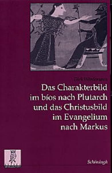 Das Charakterbild Im BIOS Nach Plutarch Und Das Christusbild Im Evangelium Nach Markus (Studien Zur Geschichte Und Kultu