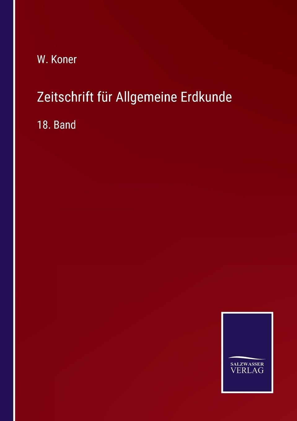 Zeitschrift für Allgemeine Erdkunde: 18. Band (German Edition)