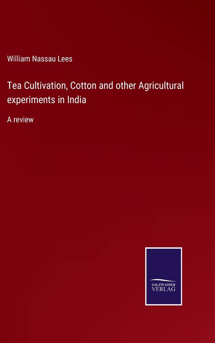 Tea Cultivation, Cotton and other Agricultural experiments in India: A review