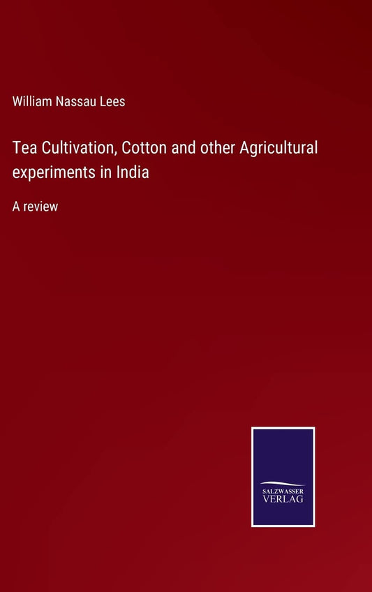 Tea Cultivation, Cotton and other Agricultural experiments in India: A review