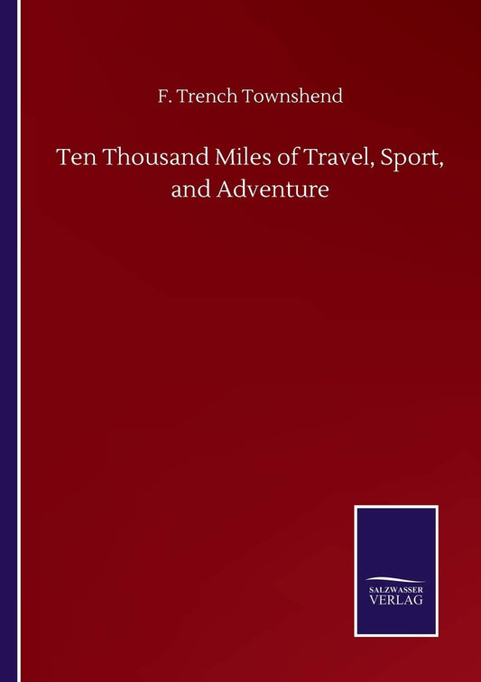 Ten Thousand Miles of Travel, Sport, and Adventure