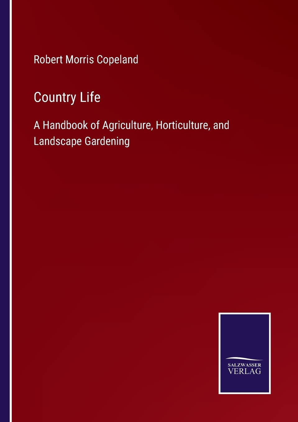 Country Life: A Handbook of Agriculture, Horticulture, and Landscape Gardening