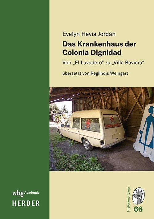 Das Krankenhaus Der Colonia Dignidad: Von 'el Lavadero' Zu 'villa Baviera (German Edition)