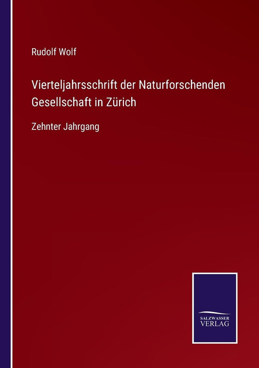 Vierteljahrsschrift der Naturforschenden Gesellschaft in Zürich: Zehnter Jahrgang (German Edition)