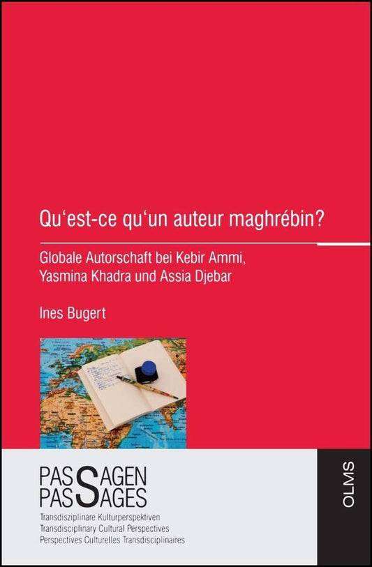 Qu'est-ce qu'un auteur maghrébin?: Globale Autorschaft bei Kebir Ammi, Yasmina Khadra und Assia Djebar.