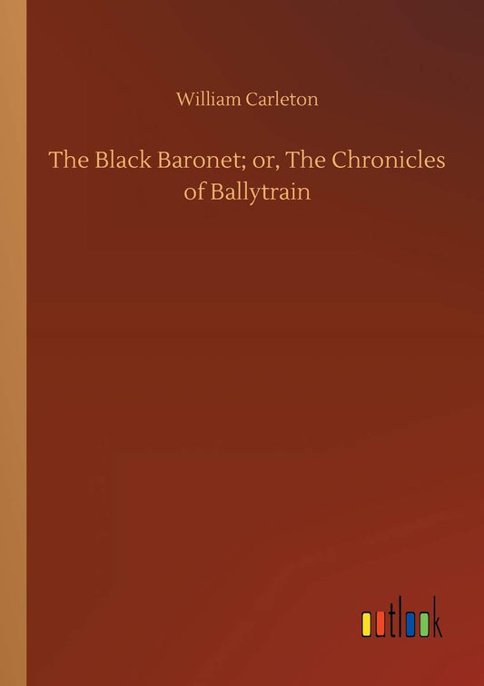 The Black Baronet; or, The Chronicles of Ballytrain