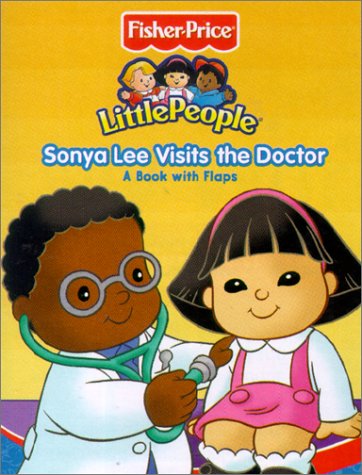 Fisher Price LIttle People Sonya Lee Visits the Doctor (Fisher Price Little People Step by Step Books)