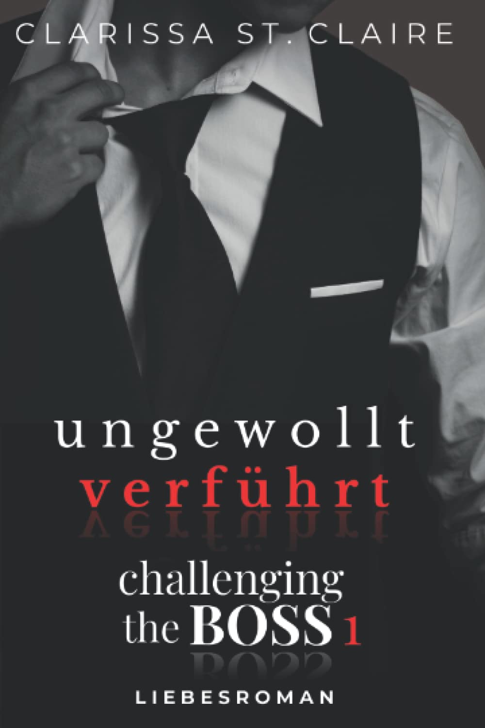 Challenging the Boss - ungewollt verführt: Ein Anwalt Millionär Enemies-to-Lovers Romance Liebesroman (German Edition)