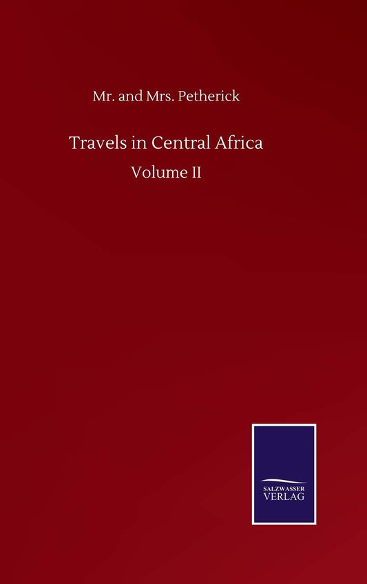 Travels in Central Africa: Volume II
