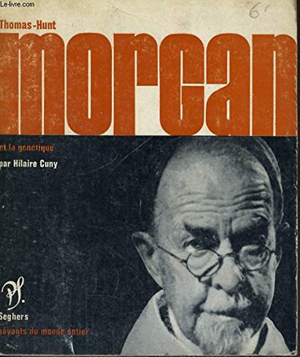 Thomas hunt morgan et la génétique - collection savants du monde entier n° 37