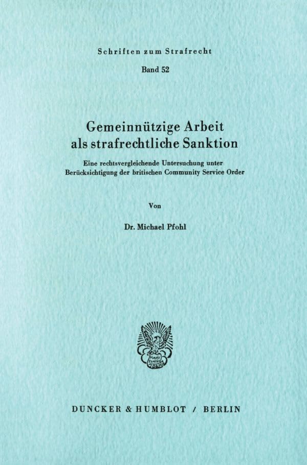 Gemeinnützige Arbeit ALS Strafrechtliche Sanktion.: Eine Rechtsvergleichende Untersuchung Unter Besonderer Berücksichtig