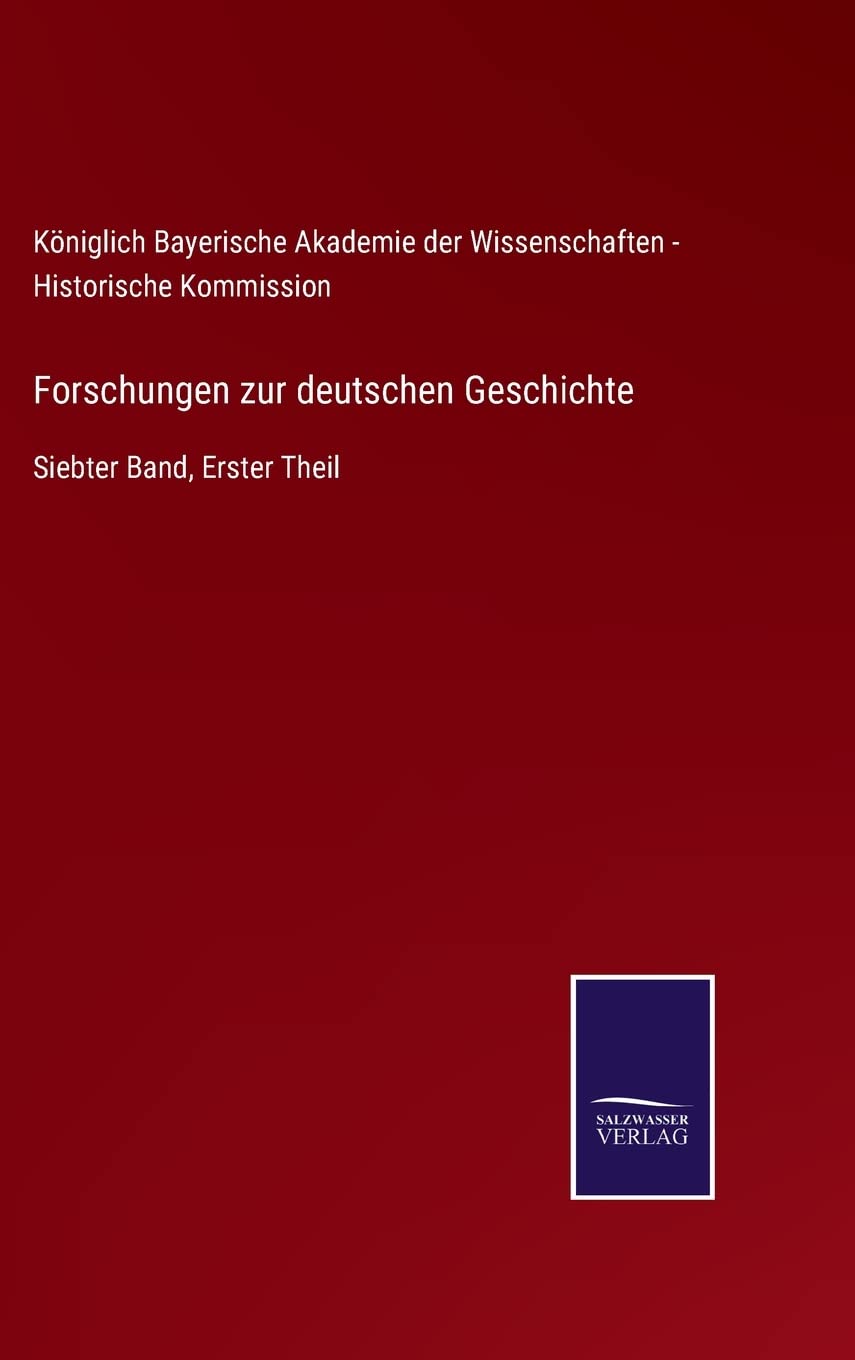 Forschungen zur deutschen Geschichte: Siebter Band, Erster Theil (German Edition)