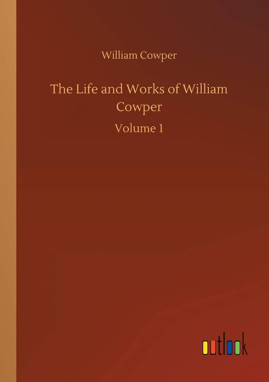 The Life and Works of William Cowper