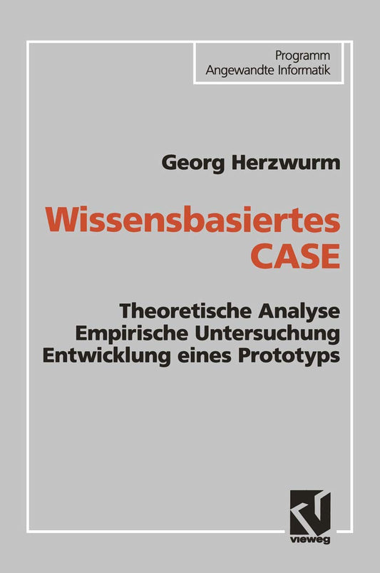Wissensbasiertes CASE: Theoretische Analyse Empirische Untersuchung Entwicklung eines Prototyps (German Edition)