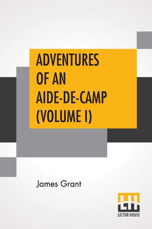 Adventures Of An Aide-De-Camp (Volume I): Or, A Campaign In Calabria.