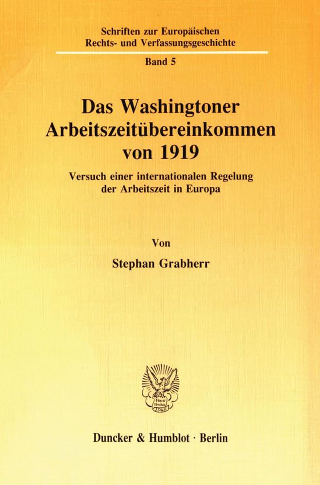 Das Washingtoner Arbeitszeitübereinkommen Von 1919.: Versuch Einer Internationalen Regelung Der Arbeitszeit in Europa. (