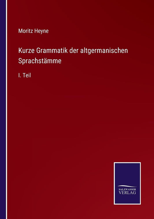 Kurze Grammatik der altgermanischen Sprachstämme: I. Teil (German Edition)