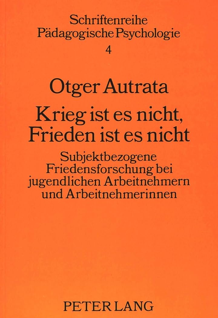 Krieg ist es nicht, Frieden ist es nicht: Subjektbezogene Friedensforschung bei jugendlichen Arbeitnehmern und Arbeitneh