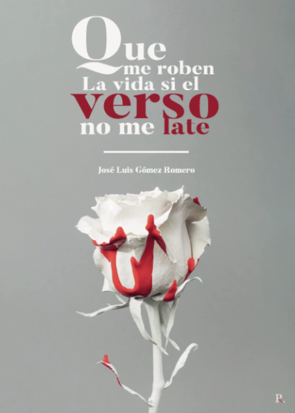 Que me roben la vida si el verso no me late (Spanish Edition)