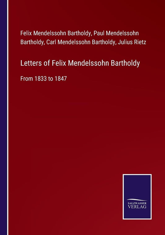Letters of Felix Mendelssohn Bartholdy: From 1833 to 1847