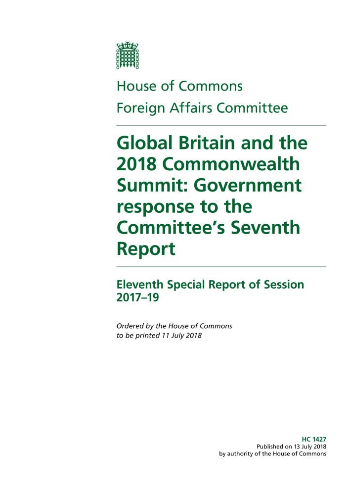 Foreign Affairs Committee 11th Special Report. Global Britain and the 2018 Commonwealth Summit: Government response to the Committee’s Seventh Report (House of Commons Paper) HC 1427