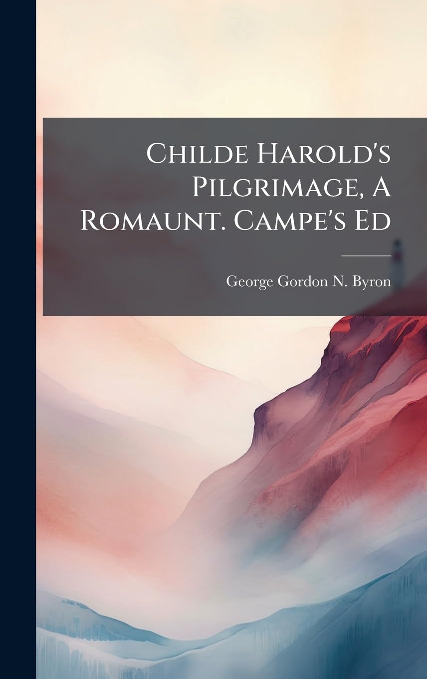 Childe Harold's Pilgrimage, A Romaunt. Campe's Ed