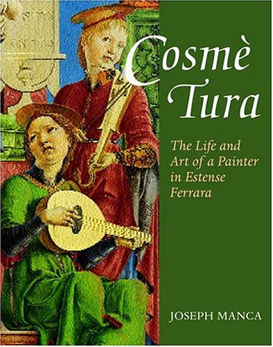 Cosmé Tura: The Life and Art of a Painter in Estense Ferrara