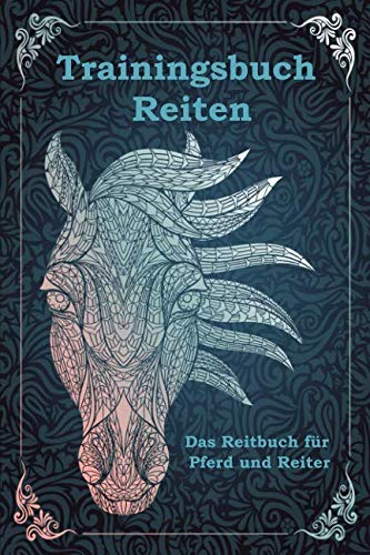Trainingsbuch Reiten: Das Reitbuch zum Eintragen für Pferd und Reiter (German Edition)